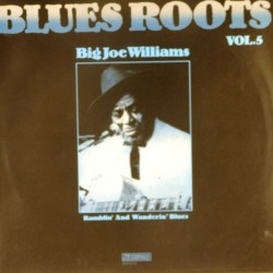 Пластинка Blues Roots.Vol. 5 Big Joe Williams. Ramblin' And Wanderin' Blues